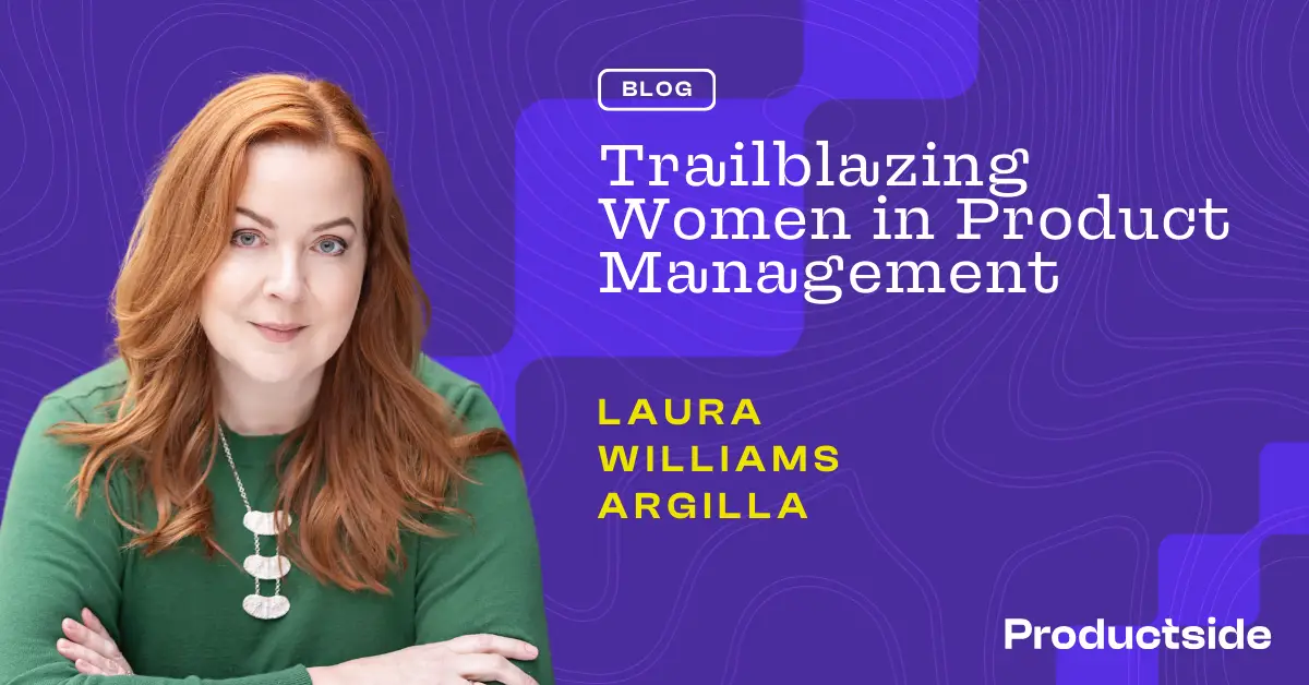 Trailblazing Women in Product Management: Laura Williams Argilla, Creative Product Executive
